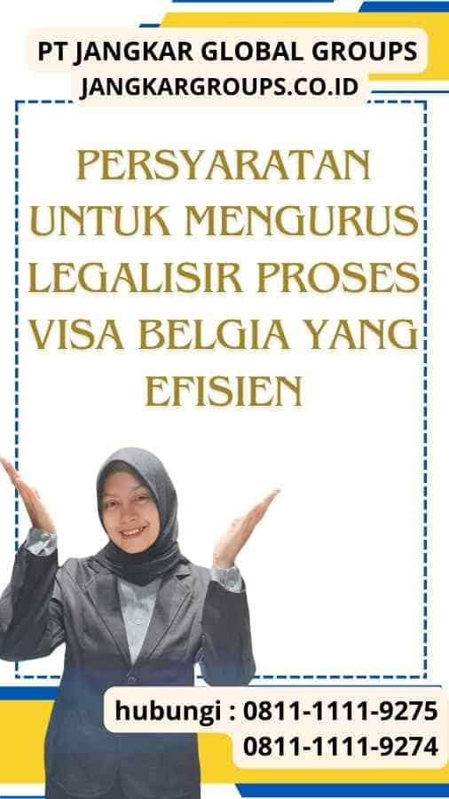 Persyaratan untuk Mengurus Legalisir Proses Visa Belgia yang Efisien