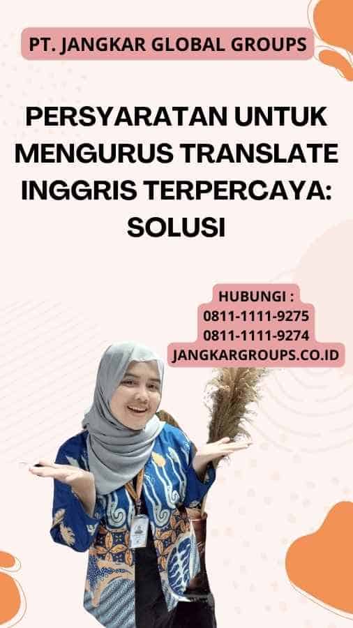 Persyaratan untuk Mengurus Translate Inggris Terpercaya: Solusi