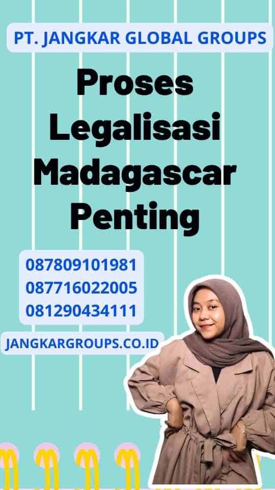 Proses Legalisasi Madagascar Penting