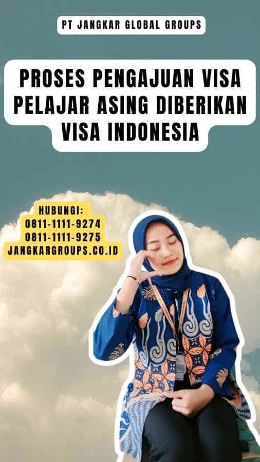 Proses Pengajuan Visa Pelajar Asing Diberikan Visa Indonesia