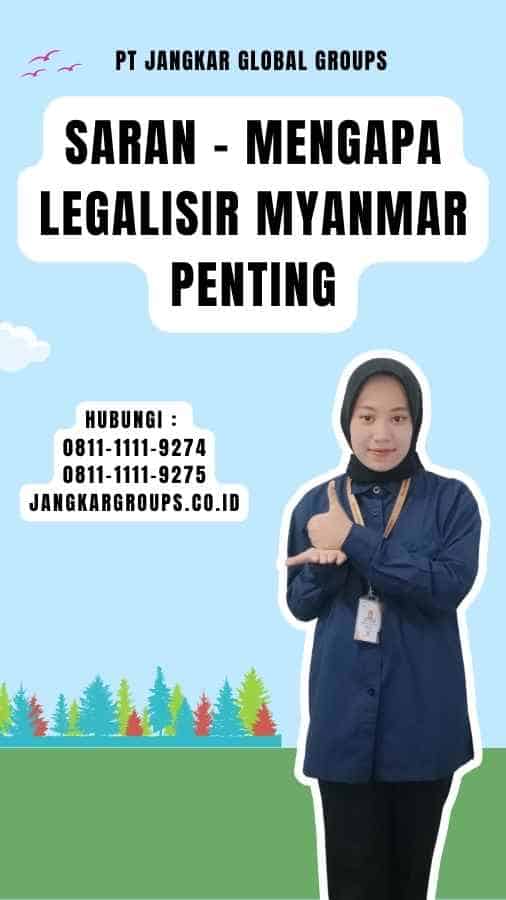 Saran - Mengapa Legalisir Myanmar Penting