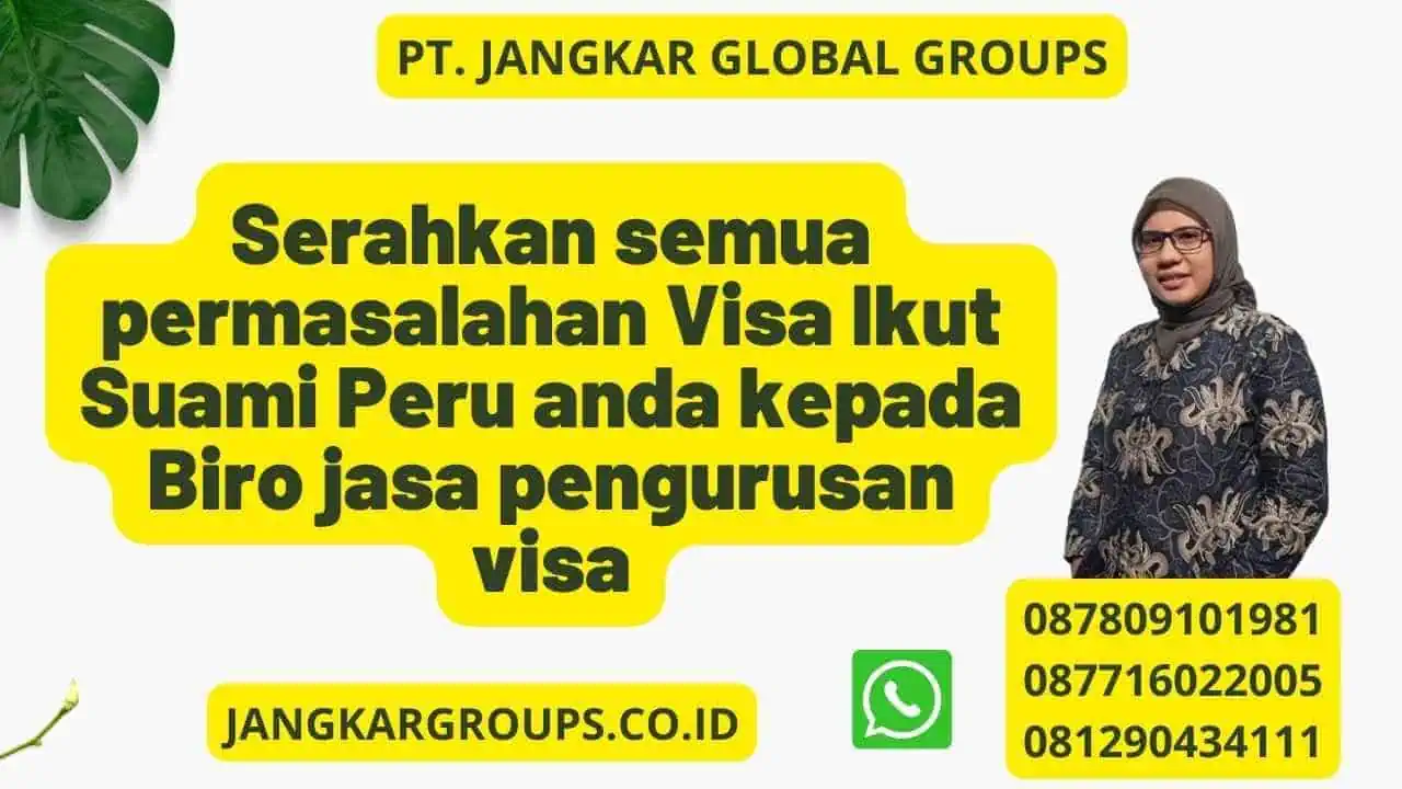 Serahkan semua permasalahan Visa Ikut Suami Peru anda kepada Biro jasa pengurusan visa