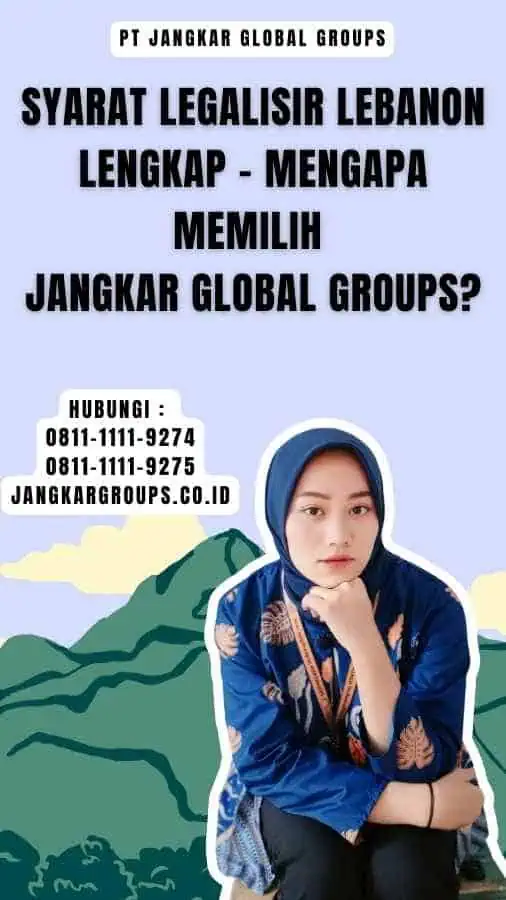 Syarat Legalisir Lebanon Lengkap - Mengapa Memilih Jangkar Global Groups