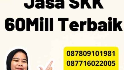 Tips Memilih Jasa SKK 60Mill Terbaik