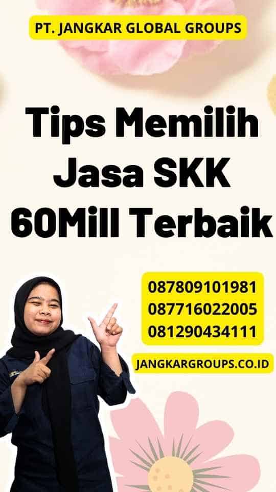 Tips Memilih Jasa SKK 60Mill Terbaik