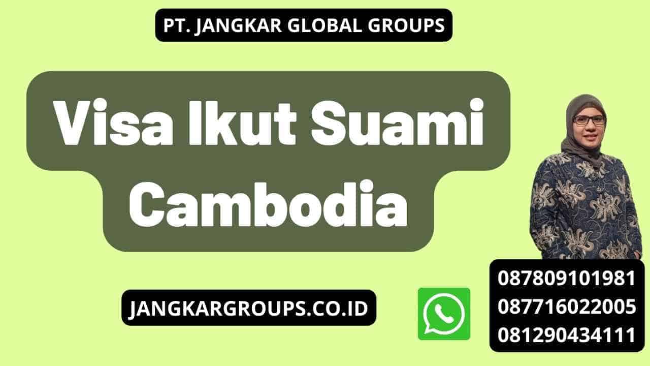 Visa Ikut Suami Cambodia