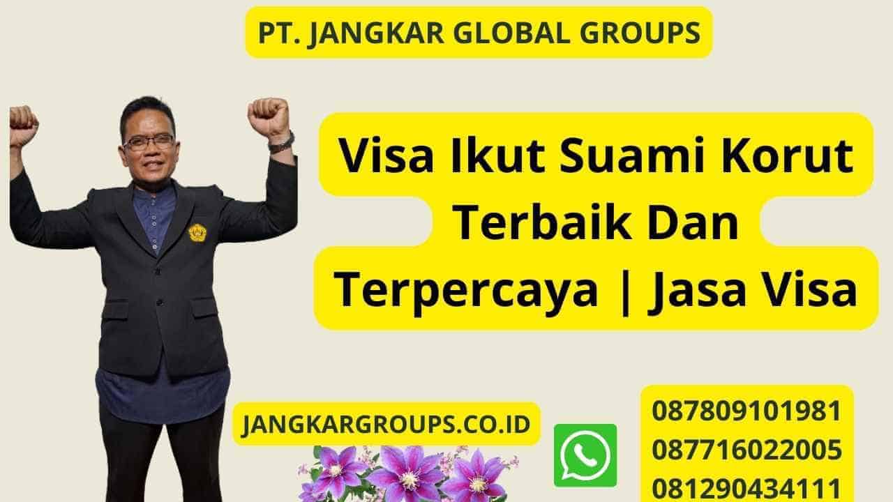 Visa Ikut Suami Korut Terbaik Dan Terpercaya | Jasa Visa