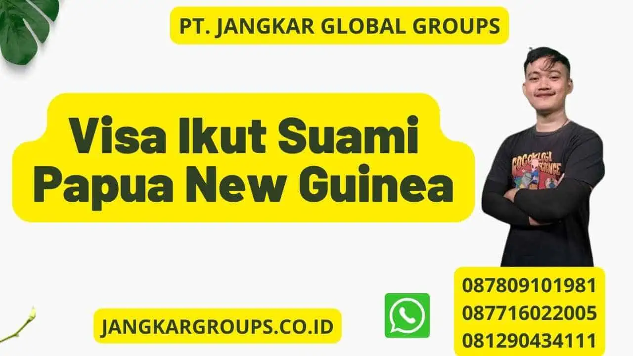 Visa Ikut Suami Papua New Guinea