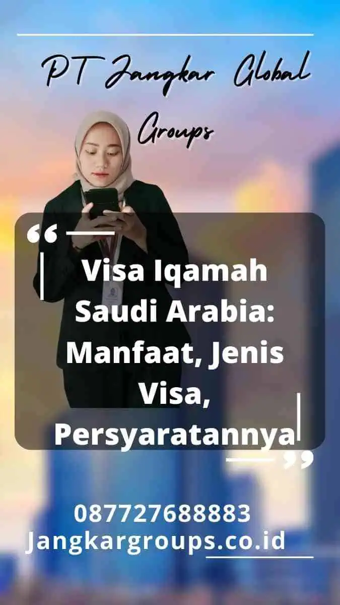 Visa Iqamah Saudi Arabia: Manfaat, Jenis Visa, Persyaratannya