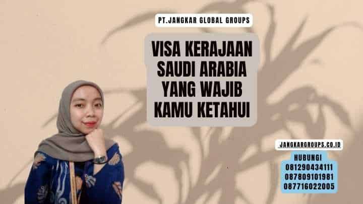 Visa Kerajaan Saudi Arabia Yang Wajib Kamu Ketahui