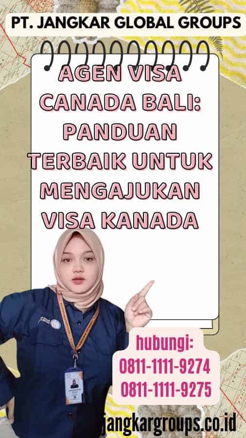 Agen Visa Canada Bali Panduan Terbaik untuk Mengajukan Visa Kanada