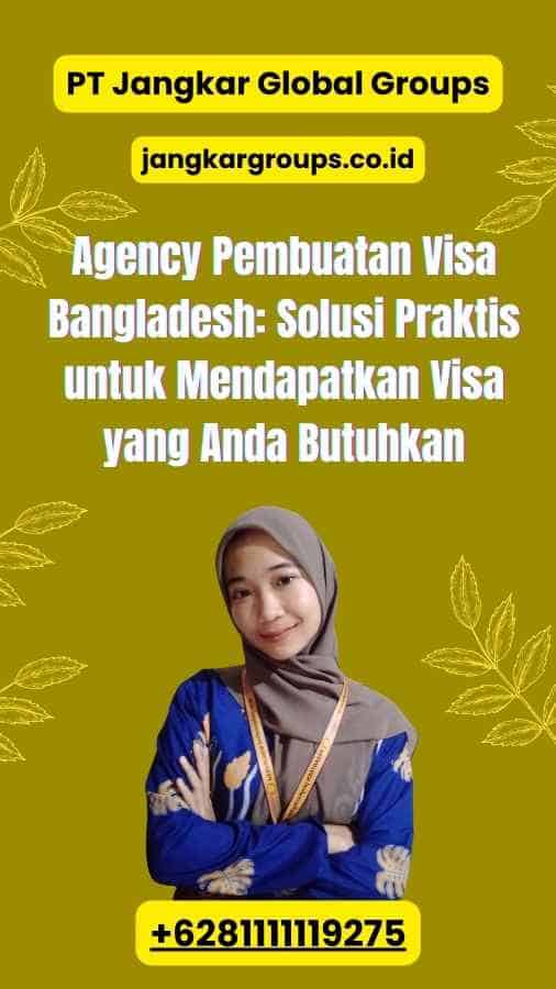 Agency Pembuatan Visa Bangladesh: Solusi Praktis untuk Mendapatkan Visa yang Anda Butuhkan