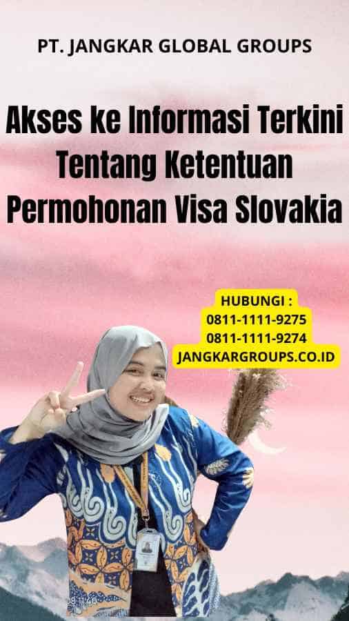 Akses ke Informasi Terkini Tentang Ketentuan Permohonan Visa Slovakia