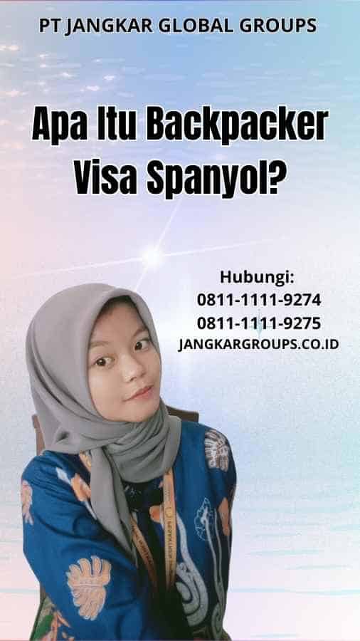 Apa Itu Backpacker Visa Spanyol