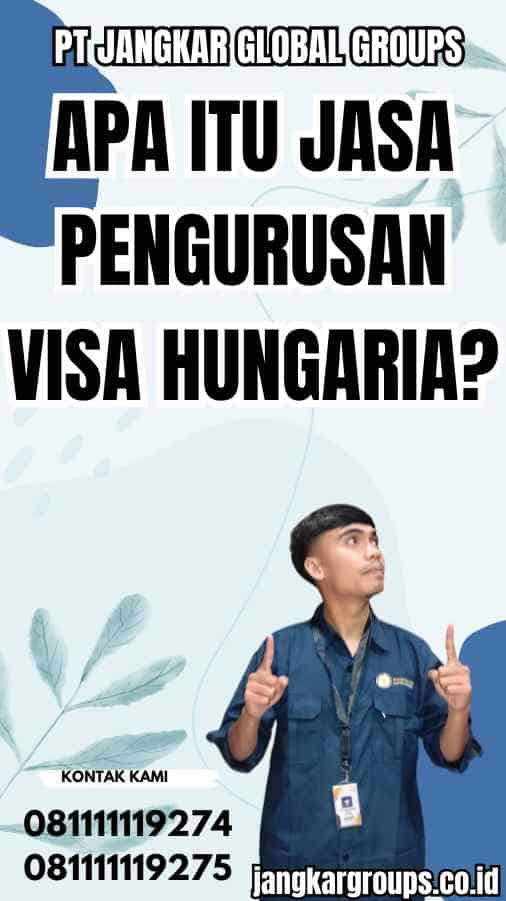 Apa Itu Jasa Pengurusan Visa Hungaria?