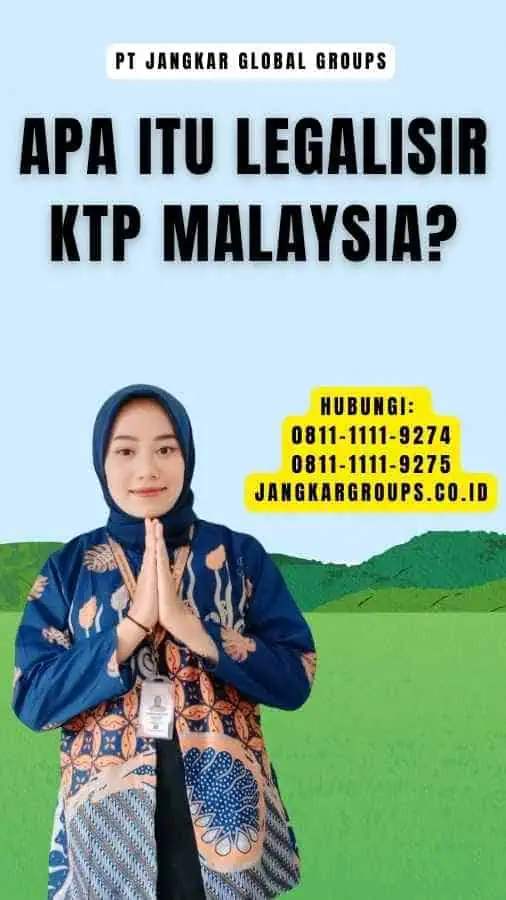 Apa Itu Legalisir KTP Malaysia