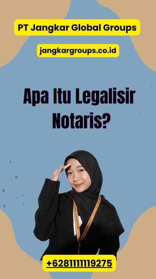 Apa Itu Legalisir Notaris?