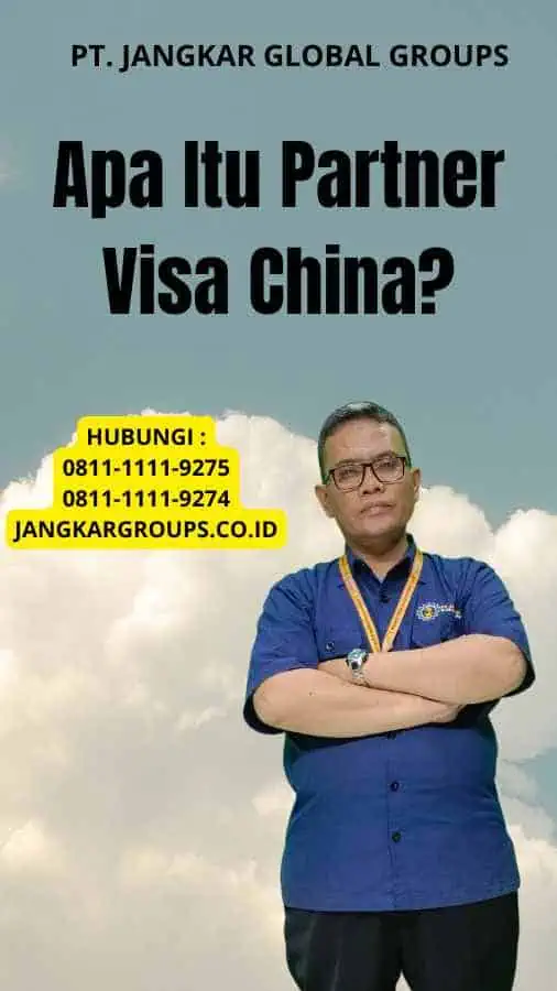 Apa Itu Partner Visa China