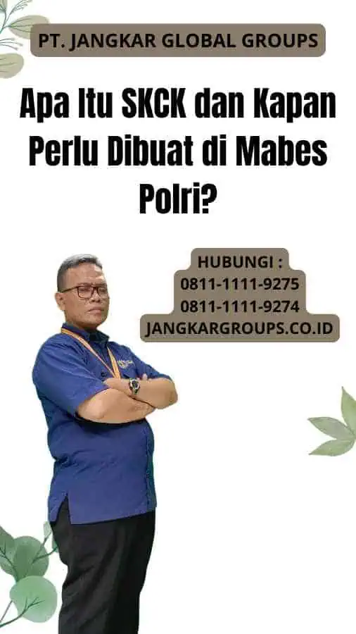 Apa Itu SKCK dan Kapan Perlu Dibuat di Mabes Polri