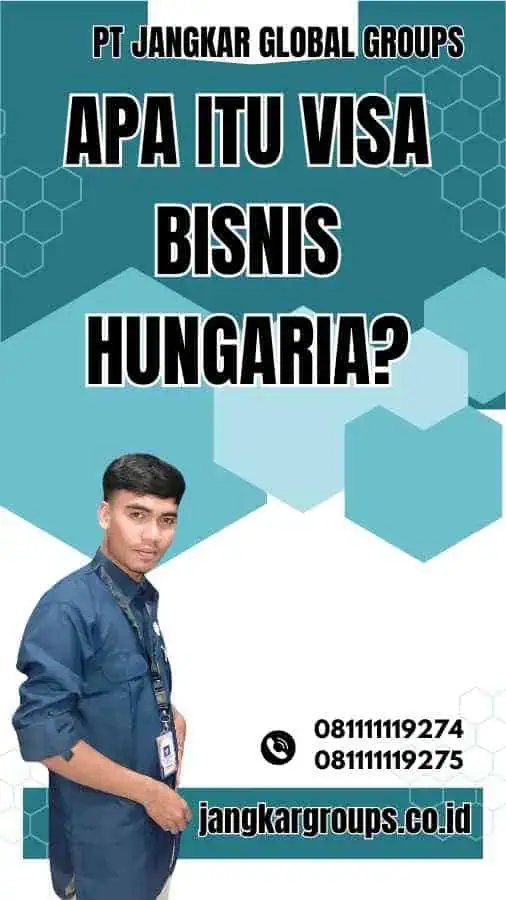 Apa Itu Visa Bisnis Hungaria?