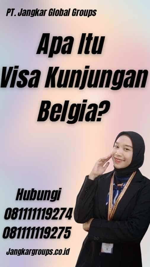 Apa Itu Visa Kunjungan Belgia?