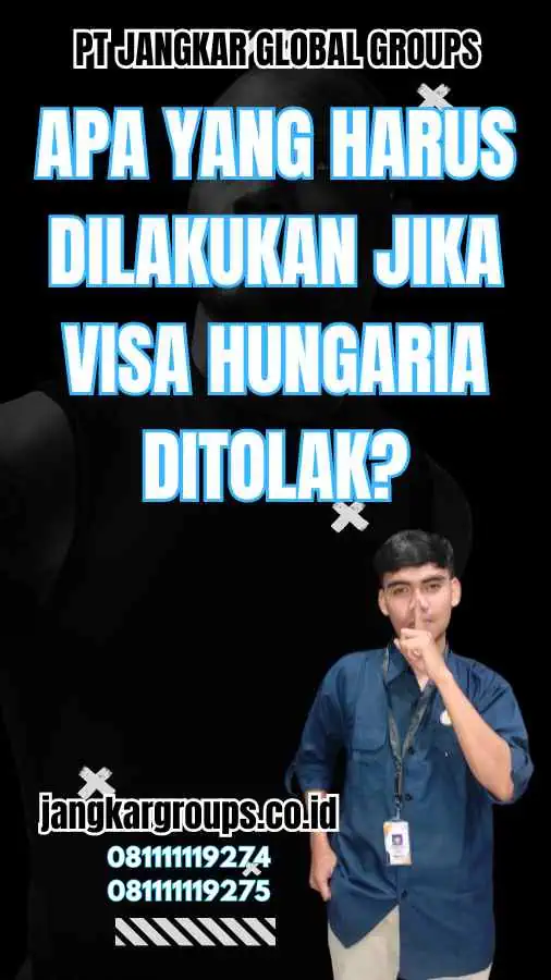 Apa yang Harus Dilakukan Jika Visa Hungaria Ditolak?