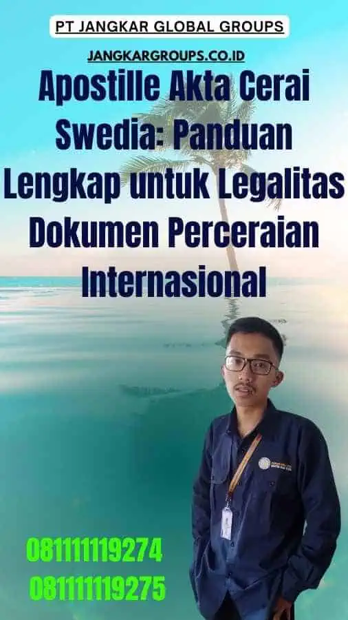 Apostille Akta Cerai Swedia Panduan Lengkap untuk Legalitas Dokumen Perceraian Internasional