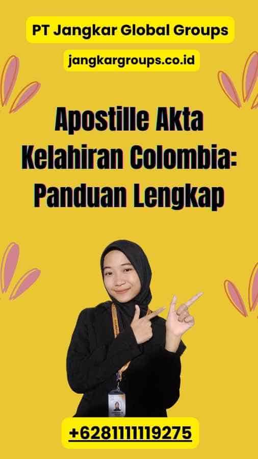 Apostille Akta Kelahiran Colombia: Panduan Lengkap