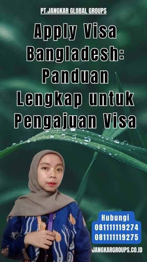 Apply Visa Bangladesh Panduan Lengkap untuk Pengajuan Visa