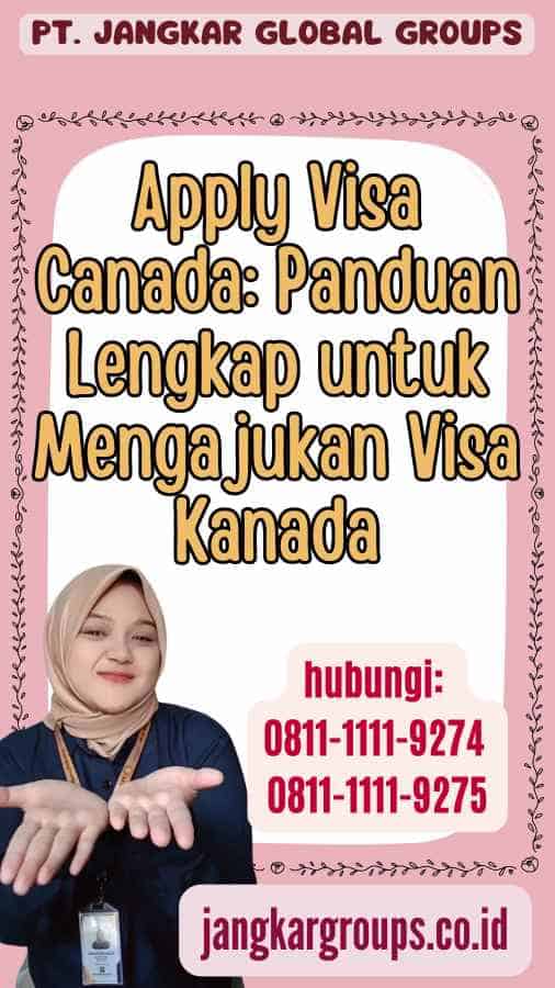 Apply Visa Canada Panduan Lengkap untuk Mengajukan Visa Kanada