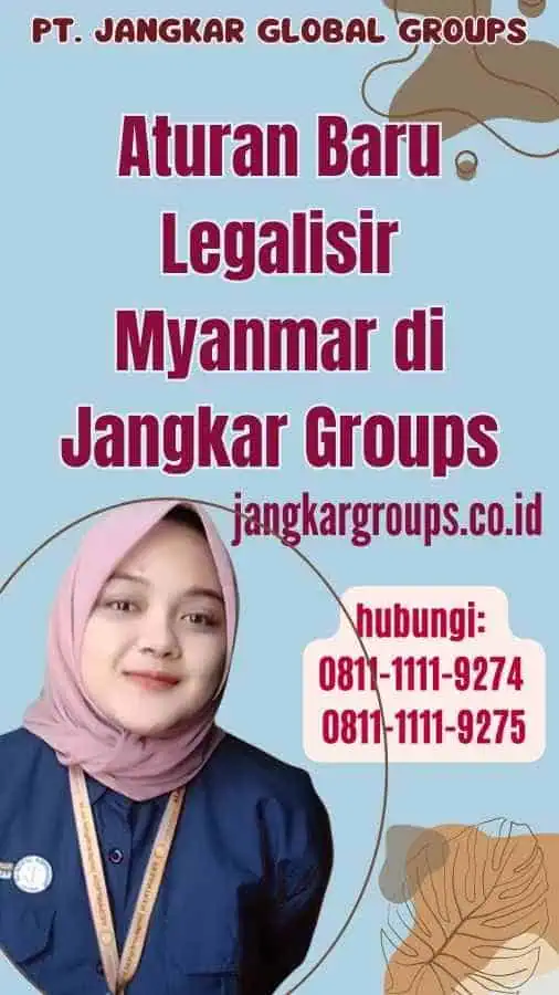 Aturan Baru Legalisir Myanmar di Jangkar Groups