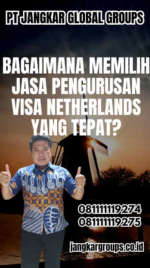 Bagaimana Memilih Jasa Pengurusan Visa Netherlands yang Tepat?