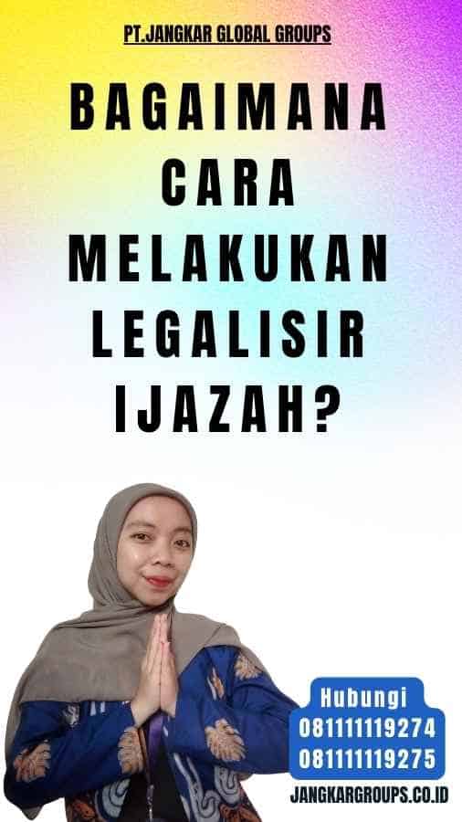 Bagaimana cara melakukan legalisir ijazah