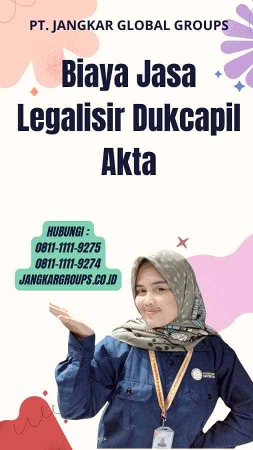 Biaya Jasa Legalisir Dukcapil Akta