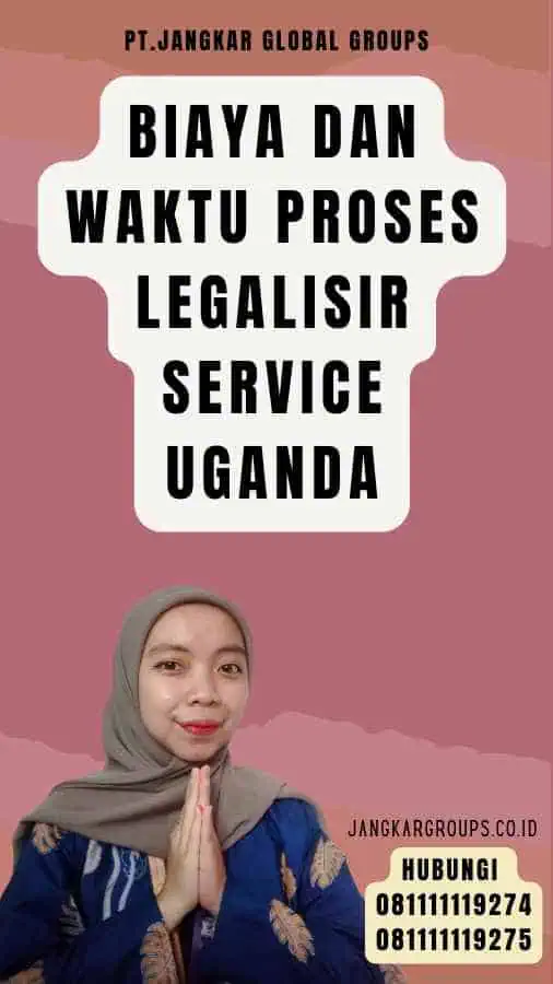 Biaya dan Waktu Proses legalisir Service Uganda