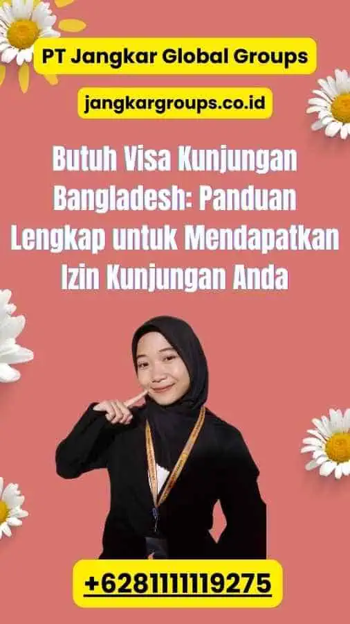 Butuh Visa Kunjungan Bangladesh: Panduan Lengkap untuk Mendapatkan Izin Kunjungan Anda