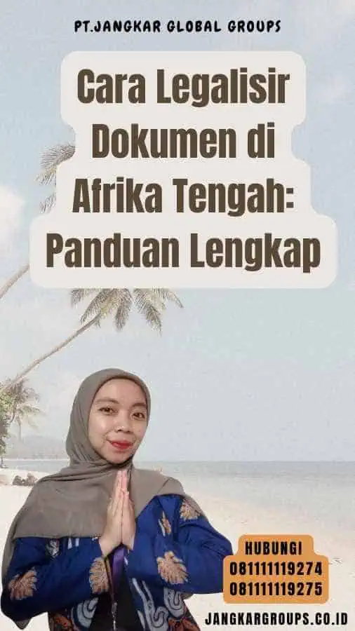 Cara Legalisir Dokumen di Afrika Tengah Panduan Lengkap