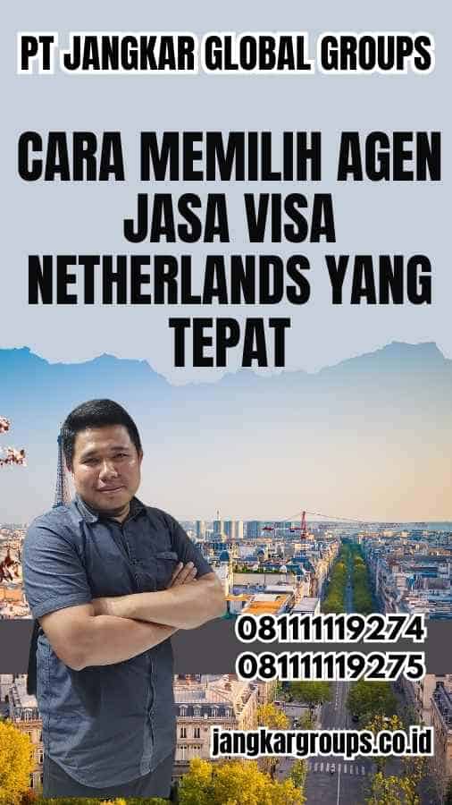 Cara Memilih Agen Jasa Visa Netherlands yang Tepat