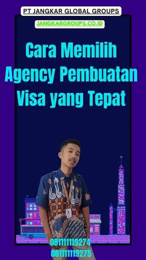 Cara Memilih Agency Pembuatan Visa yang Tepat