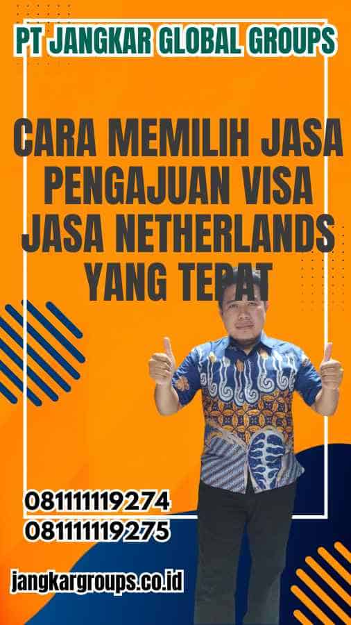 Cara Memilih Jasa Pengajuan Visa Jasa Netherlands yang Tepat