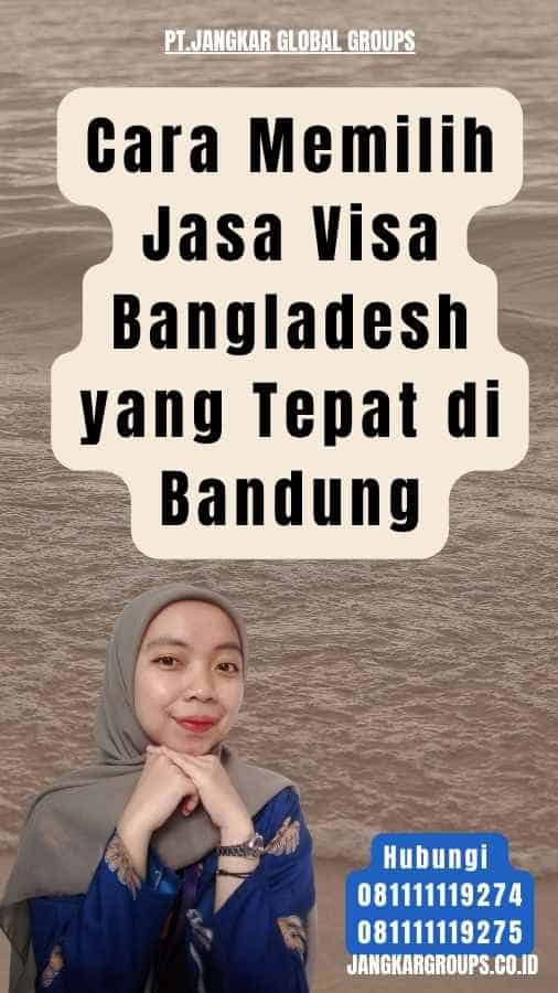 Cara Memilih Jasa Visa Bangladesh yang Tepat di Bandung