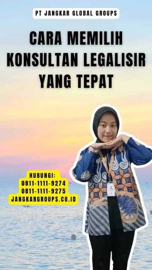 Cara Memilih Konsultan Legalisir yang Tepat