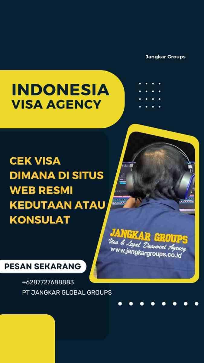 Cek visa dimana di Situs Web Resmi Kedutaan atau Konsulat
