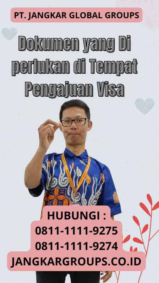 Dokumen yang Di perlukan di Tempat Pengajuan Visa