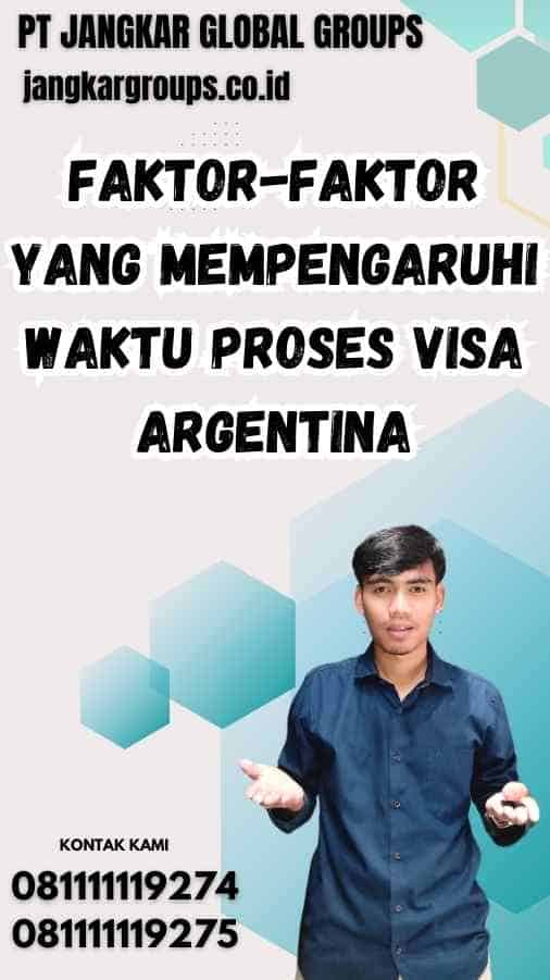 Faktor-Faktor yang Mempengaruhi Waktu Proses Visa Argentina