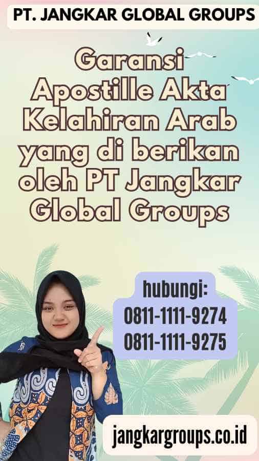 Garansi Apostille Akta Kelahiran Arab yang di berikan oleh PT Jangkar Global Groups