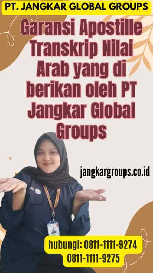 Garansi Apostille Transkrip Nilai Arab yang di berikan oleh PT Jangkar Global Groups