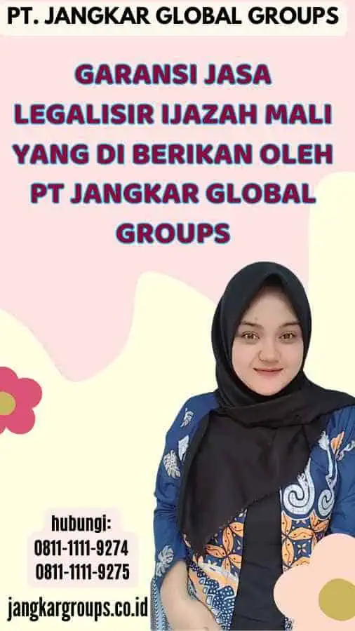 Garansi Jasa Legalisir Ijazah Mali yang di berikan oleh PT Jangkar Global Groups