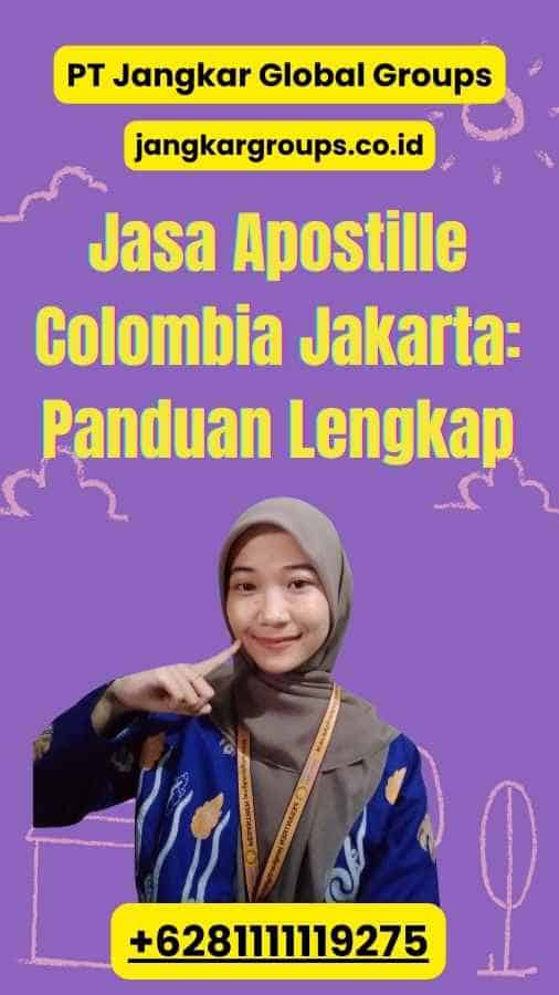 Jasa Apostille Colombia Jakarta: Panduan Lengkap