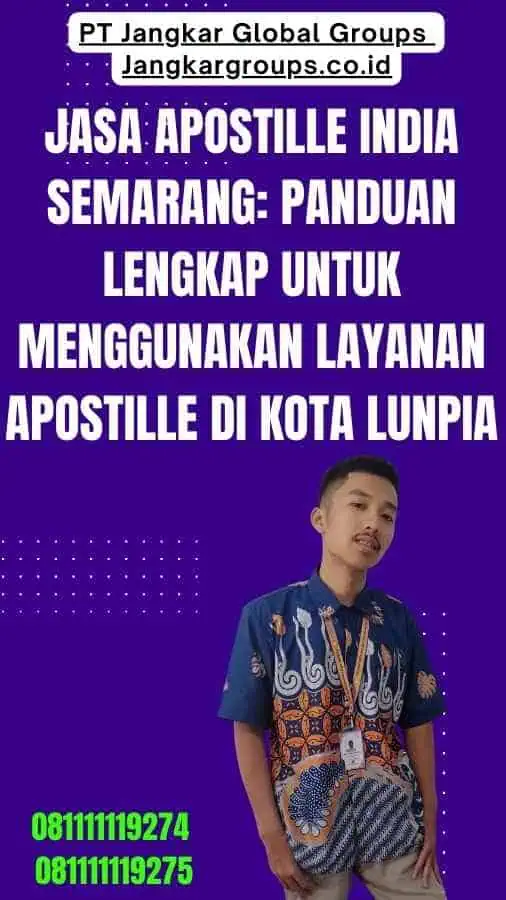 Jasa Apostille India Semarang Panduan Lengkap untuk Menggunakan Layanan Apostille di Kota Lunpia